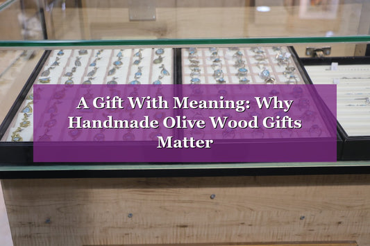 A Gift With Meaning: Why Handmade Olive Wood Gifts Matter