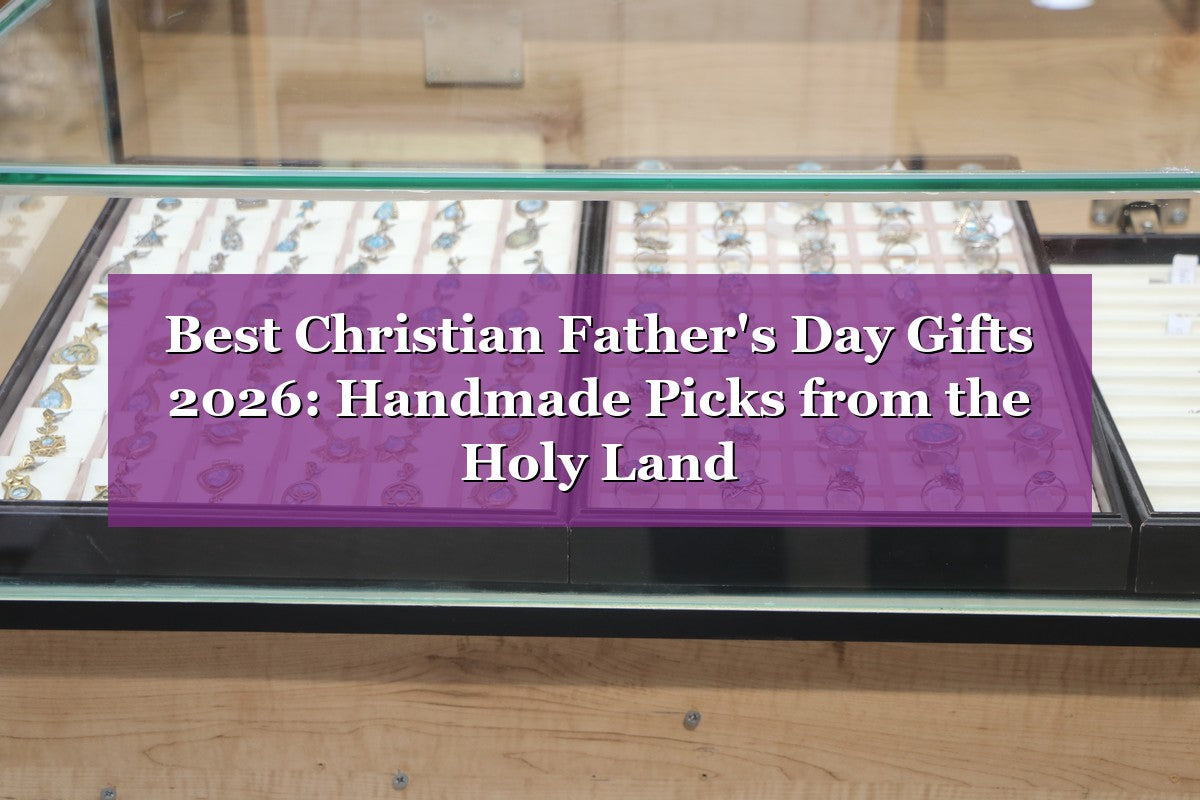 Best Christian Father's Day Gifts 2026: Handmade Picks from the Holy Land