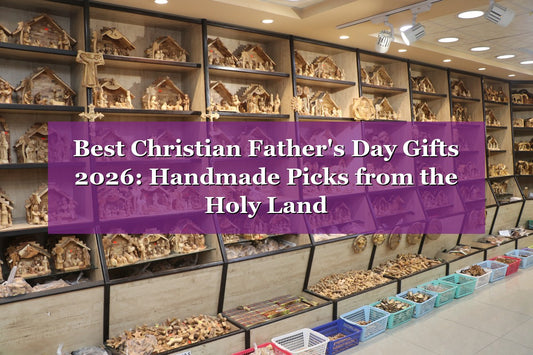 Best Christian Father's Day Gifts 2026: Handmade Picks from the Holy Land