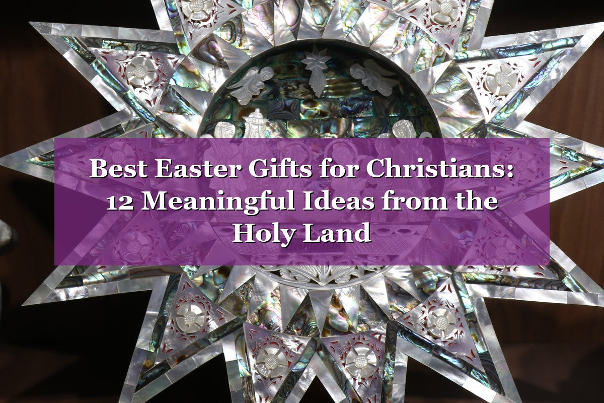 Best Easter Gifts for Christians: 12 Meaningful Ideas from the Holy Land (2026)