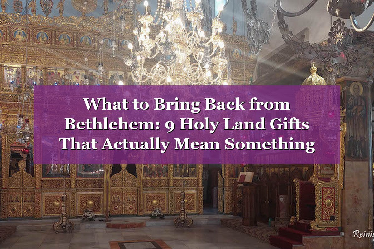 What to Bring Back from Bethlehem: 9 Holy Land Gifts That Actually Mean Something (2026)