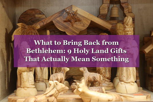 What to Bring Back from Bethlehem: 9 Holy Land Gifts That Actually Mean Something (2026)