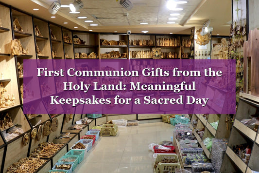 First Communion Gifts from the Holy Land: Meaningful Keepsakes for a Sacred Day