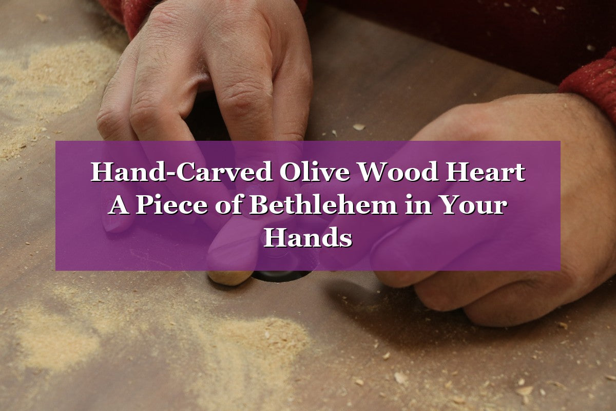 Hand-Carved Olive Wood Heart – A Piece of Bethlehem in Your Hands (2026) ❤️🌿