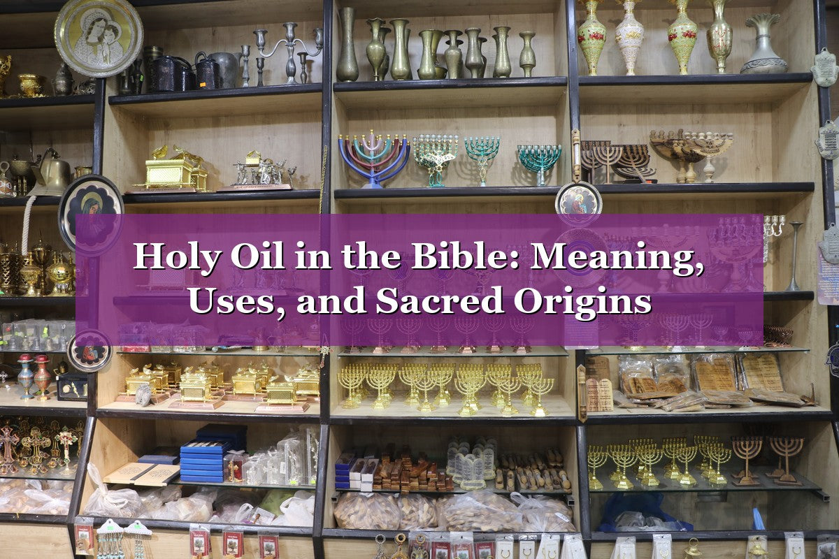 Holy Oil in the Bible: Meaning, Uses, and Sacred Origins