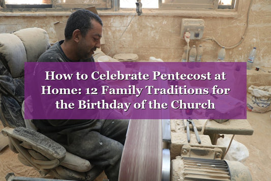 How to Celebrate Pentecost at Home: 12 Family Traditions for the Birthday of the Church (2026)