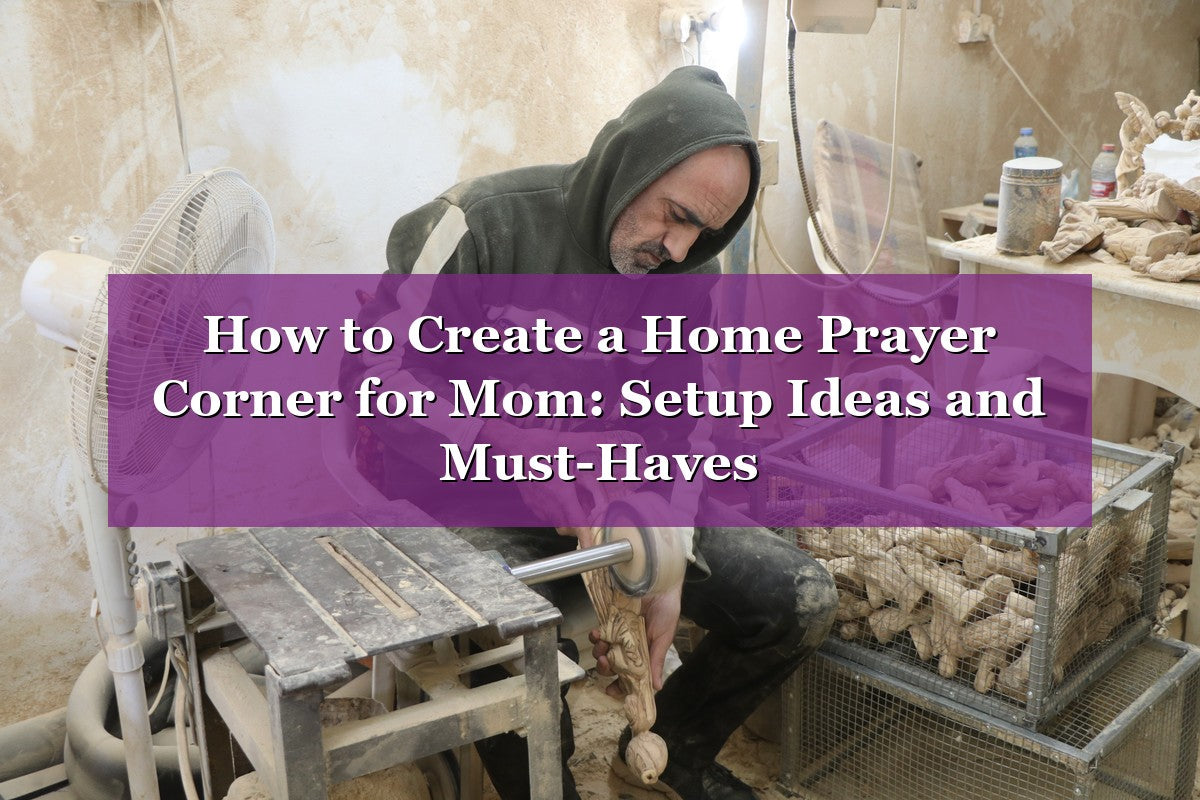 How to Create a Home Prayer Corner for Mom: Setup Ideas and Must-Haves