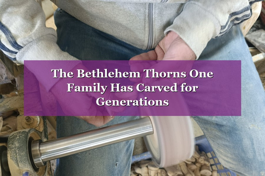 The Bethlehem Thorns One Family Has Carved for Generations