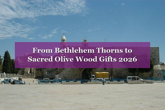 Bethlehem Thorns & Olive Wood: Gifts Rooted in Holy Land Faith
