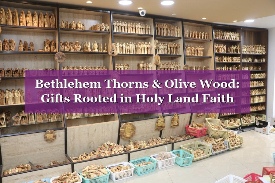 Bethlehem Thorns & Olive Wood: Gifts Rooted in Holy Land Faith