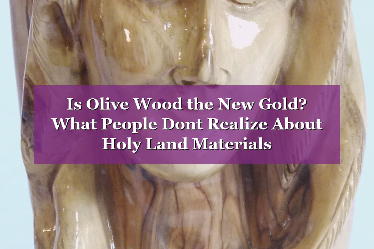 Is Olive Wood the New Gold? What People Don’t Realize About Holy Land Materials (2026)