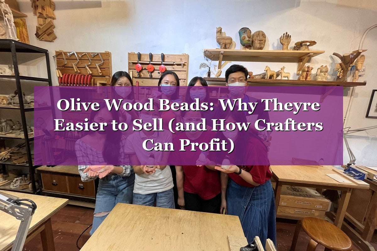 Olive Wood Beads: Why They’re Easier to Sell (and How Crafters Can Profit)
