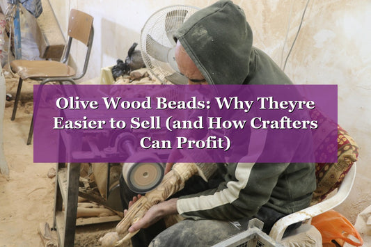 Olive Wood Beads: Why They’re Easier to Sell (and How Crafters Can Profit)