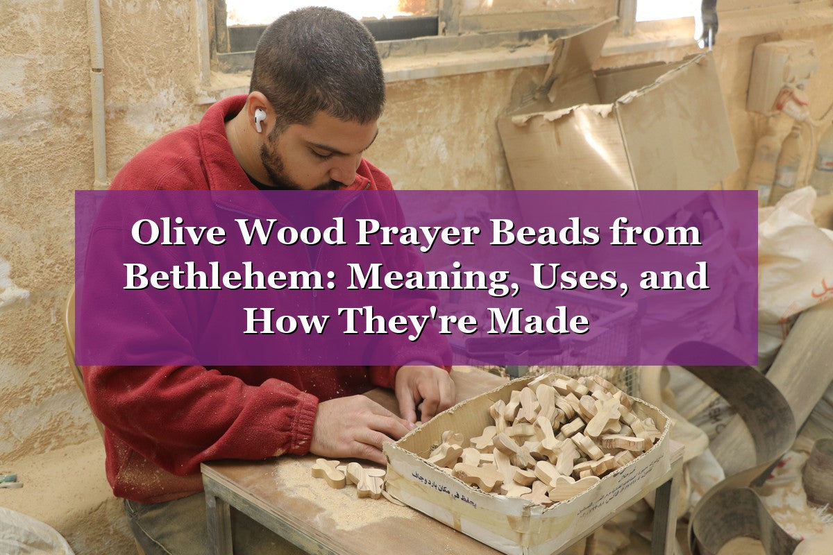 Olive Wood Prayer Beads from Bethlehem: Meaning, Uses, and How They're Made
