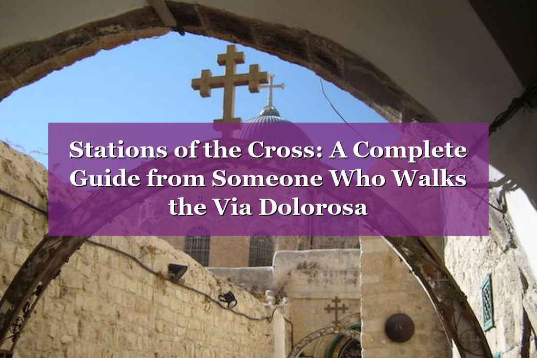Stations of the Cross: A Complete Guide from Someone Who Walks the Via Dolorosa (2026)