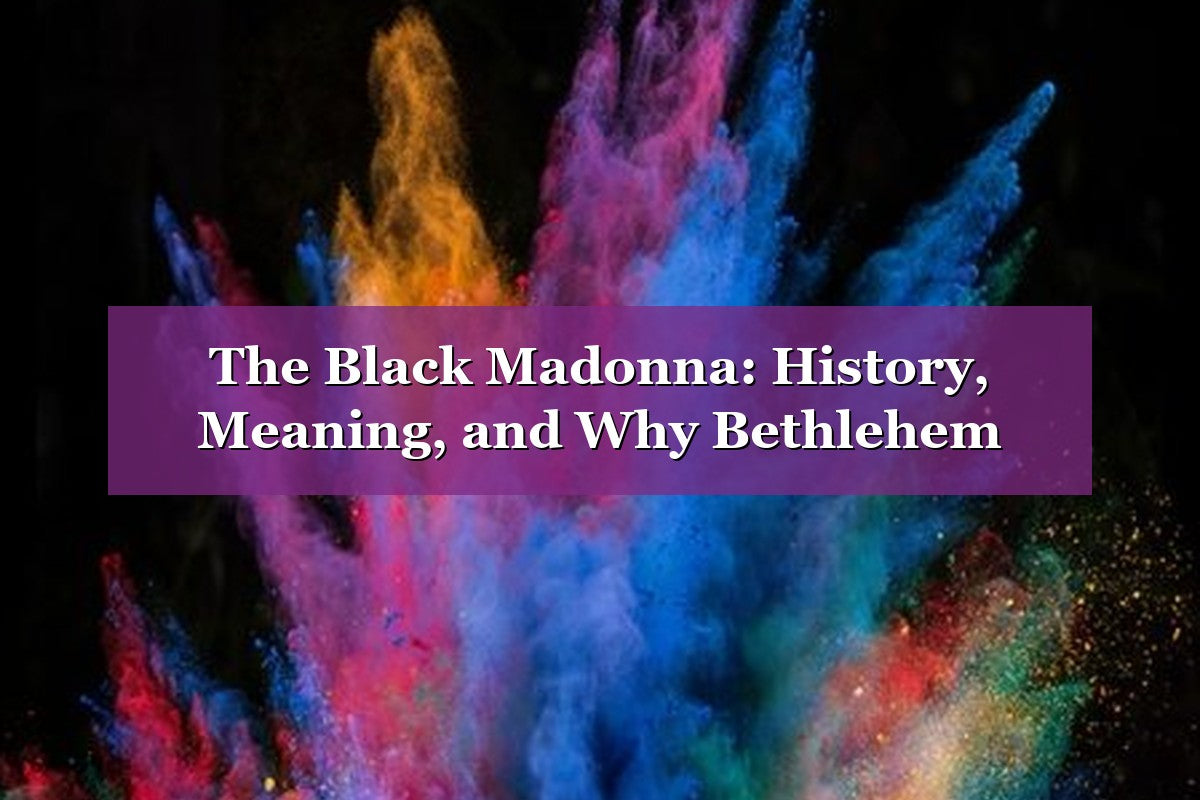 The Black Madonna: History, Meaning, and Why Bethlehem