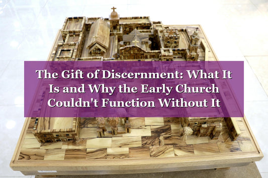 The Gift of Discernment: What It Is and Why the Early Church Couldn't Function Without It
