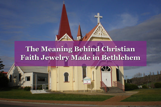 The Meaning Behind Christian Faith Jewelry Made in Bethlehem