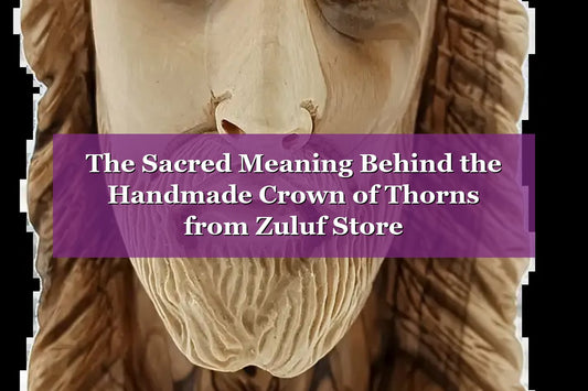 🌿 The Sacred Meaning Behind the Handmade Crown of Thorns from Zuluf Store (2026)