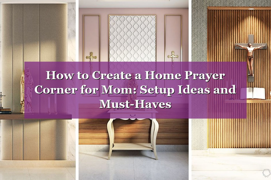How to Create a Home Prayer Corner for Mom: Setup Ideas and Must-Haves