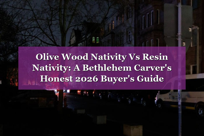 Olive Wood Nativity Vs Resin Nativity: A Bethlehem Carver's Honest 2026 Buyer's Guide