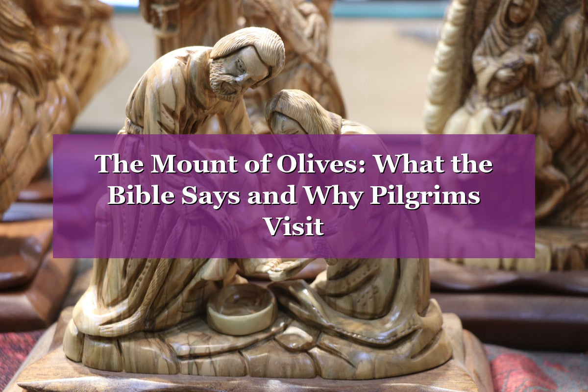The Mount of Olives: What the Bible Says and Why Pilgrims Visit
