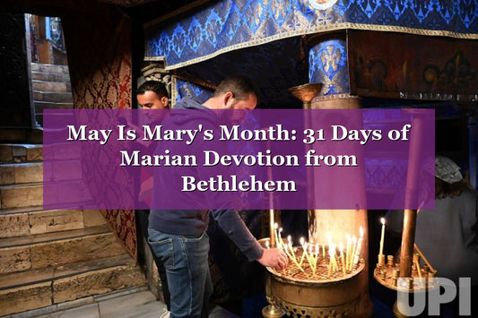 May Is Mary's Month: 31 Days of Marian Devotion from Bethlehem (2026 Guide)