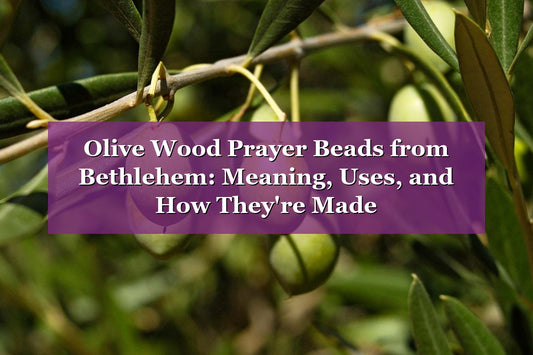 Olive Wood Prayer Beads from Bethlehem: Meaning, Uses, and How They're Made