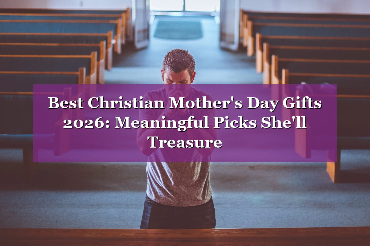Best Christian Mother's Day Gifts 2026: Meaningful Picks She'll Treasure