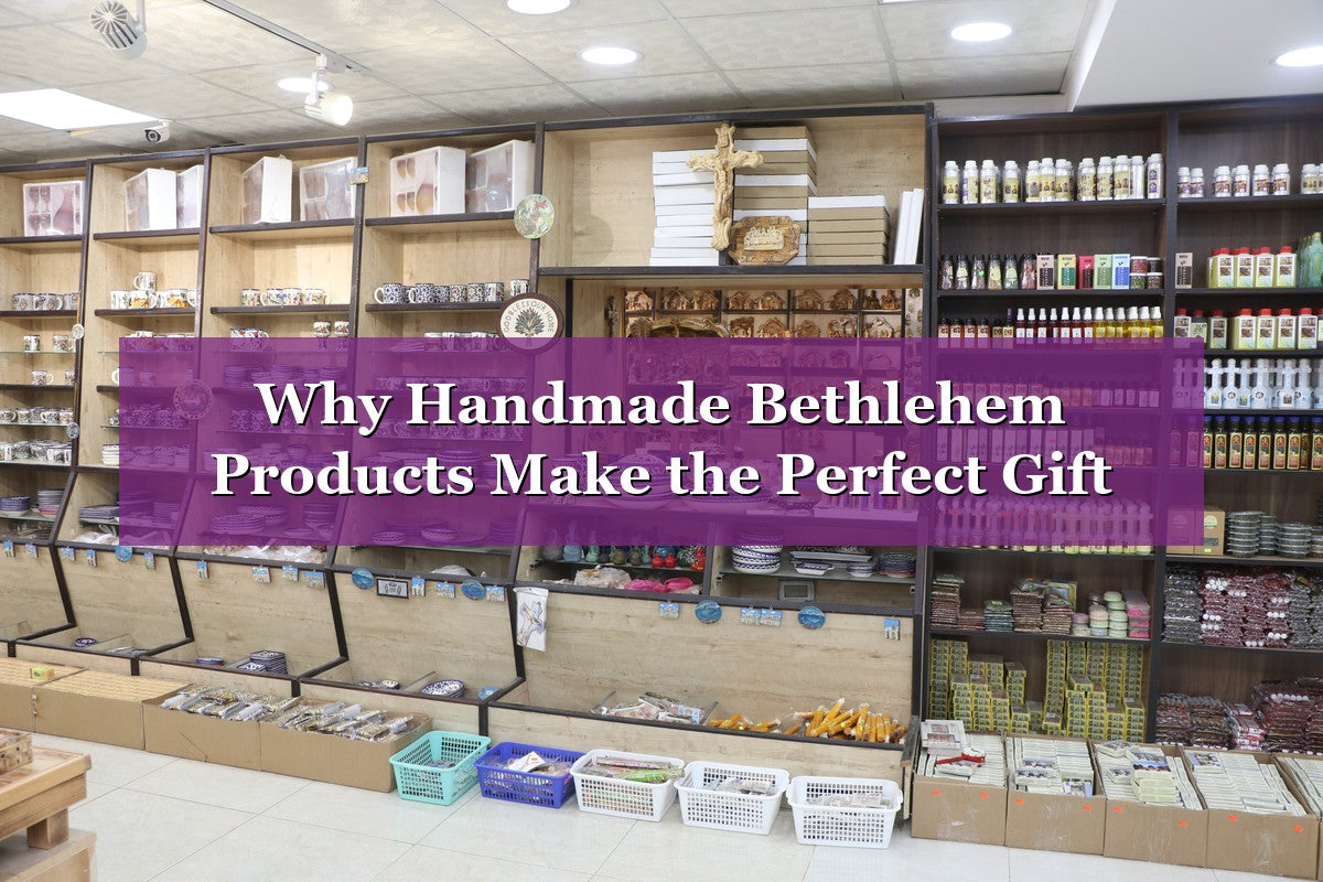 Why Handmade Bethlehem Products Make the Perfect Gift (2026)