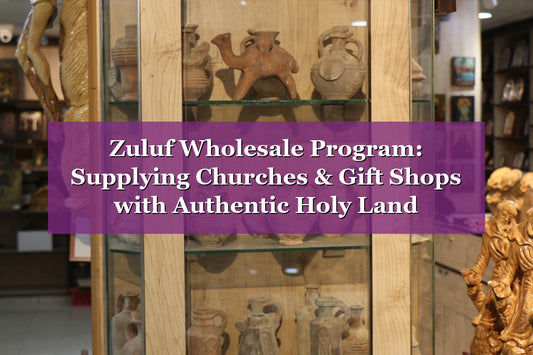 Zuluf Wholesale Program: Supplying Churches & Gift Shops with Authentic Holy Land Treasures Worldwide (2026)